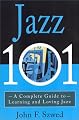 Jazz 101: A Complete Guide to Learning and Loving Jazz