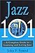 Jazz 101: A Complete Guide to Learning and Loving Jazz