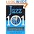 Jazz 101: A Complete Guide to Learning and Loving Jazz