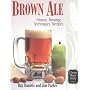 Brown Ale: History, Brewing Techniques, Recipes (Classic Beer Style)