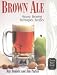 Brown Ale: History, Brewing Techniques, Recipes (Classic Beer Style)