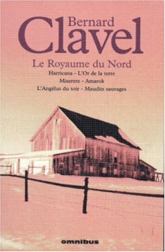 Oeuvres, Tome 5 : Le Royaume du Nord : Harricana ; L'Or de la terre ; Miserere ; Amarok ; L'Angélus du soir ; Maudits sauvages