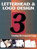 Letterhead & Logo Design 3: Creating the Corporate Image (Letterhead and Logo Design)