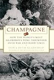Champagne: How the World's Most Glamorous Wine Triumphed Over War and Hard Times