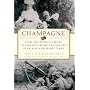 Champagne: How the World's Most Glamorous Wine Triumphed Over War and Hard Times