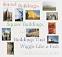 Round Buildings, Square Buildings, and Buildings that Wiggle Like a Fish (A Borzoi book)