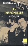 Les Disponibles : Alg�rie 1954