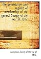 The constitution and register of membership of the general Society of the war of 1812