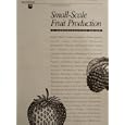 Small-Scale Fruit Production: A Comprehensive Guide by  Pennsylvania State University College of Agricultural Sciences