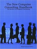 The New Computer Consulting Handbook: The Secrets of Computer Consulting