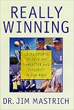Really Winning: Using Sports to Develop Character and Integrity in Our Boys