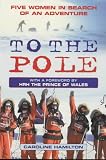 To the Pole: Five Women in Search of an Adventure