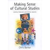 MakingSenseofCulturalStudies:CentralProblemsandCriticalDebates(Theory,Culture&Society)