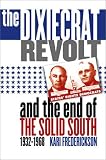 The Dixiecrat Revolt and the End of the Solid South, 1932-1968