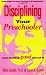 Books : Disciplining Your Preschooler and Feeling Good About It