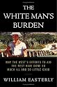 The White Man's Burden: Why the West's Efforts to Aid the Rest Have Done So Much Ill and So Little Good