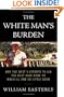 The White Man's Burden: Why the West's Efforts to Aid the Rest Have Done So Much Ill and So Little Good