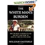 The White Man's Burden: Why the West's Efforts to Aid the Rest Have Done So Much Ill and So Little Good