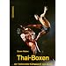 Thai - Boxen: ...der Vollkontakt-Kampfsport aus Asien