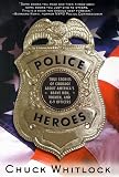 Police Heroes: True Stories of Courage About America`s Brave Men, Women, and K-9 Officers