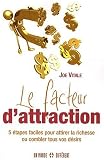 Le facteur d'attraction - 5 �tapes faciles pour attirer la richesse ou combler tous vos d�sirs