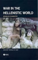 War in the Hellenistic World: A Social and Cultural History (Ancient World at War)
