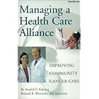 Managing a Health Care Alliance: Improving Community Cancer Care by  Arnold D. Kaluzny and Richard B. Warnecke