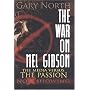 The War on Mel Gibson: The Media vs. The Passion by Gary North