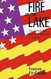 FIRE IN THE LAKE : The Vietnamese and the Americans in Vietnam (LIBRARY OF PULITZER PRIZE CLASSICS)