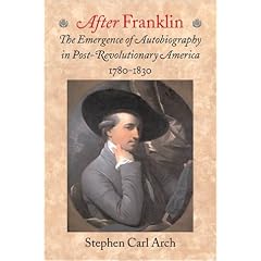 After Franklin: The Emergence of Autobiography in Post-Revolutionary America, 1780-1830 (Becoming Modern)