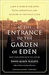 At the Entrance to the Garden of Eden: A Jew's Search for Hope with Christians and Muslims in the Holy Land