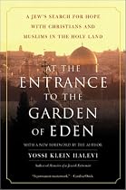 At the Entrance to the Garden of Eden: A Jew's Search for Hope with Christians and Muslims in the Holy Land