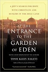At the Entrance to the Garden of Eden: A Jew's Search for Hope with Christians and Muslims in the Holy Land