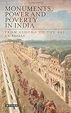 Monuments, power and poverty in India : from Ashoka to the Raj
