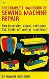 The Complete Handbook of Sewing Machine Repair