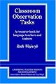 Classroom Observation Tasks: A Resource Book for Language Teachers and Trainers (Cambridge Teacher Training and Development)