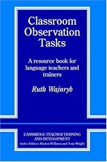 Classroom Observation Tasks: A Resource Book for Language Teachers and Trainers (Cambridge Teacher Training and Development)