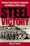Steel Victory: The Heroic Story of America's Independent Tank Battalions at War in Europe