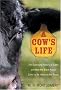 A Cow's Life: The Surprising History of Cattle, and How the Black Angus Came to Be Home on the Range A Cow's Life: The Surprising History of Cattle, and How the Black Angus Came to Be Home on the Range