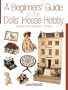 Beginners' Guide to the Dolls' House Hobby, A: Revised and Expanded Edition