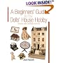 A Beginners' Guide to the Dolls' House Hobby: Revised and Expanded Edition