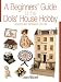 A Beginners' Guide to the Dolls' House Hobby: Revised and Expanded Edition