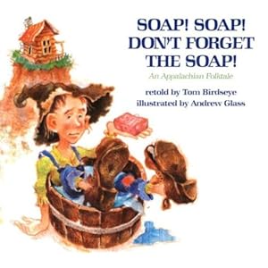 Soap! Soap! Don't Forget the Soap!: An Appalachian Folktale