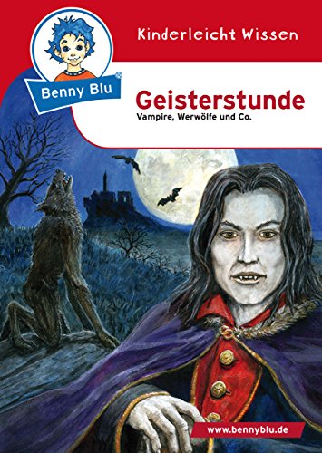 Benny Blu - Geisterstunde: Vampire, Werwölfe und co. (Benny Blu Kindersachbuch) (German Edition)