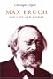 Max Bruch : His Life and Works