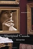Aboriginal Canada Revisited: Politics and Cultural Expression in the 21st Century