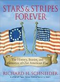 Stars & Stripes Forever: The History, Stories, and Memories of Our American Flag