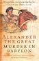 Alexander the Great: Murder in Babylon
