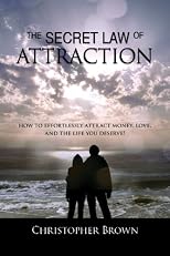 Law of Attraction Secrets! How To Effortlessly Attract Money,Love And The Life You Deserve!-Special Edition.