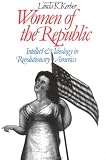 Women Of The Republic : Intellect And Ideology In Revolutionary America